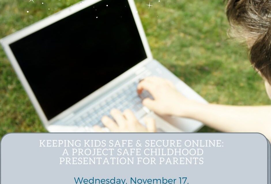 Keeping Kids Safe & Secure Online:  A Project Safe Childhood Presentation for Parents