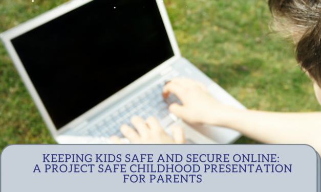 Keeping Kids Safe and Secure Online:  A Project Safe Childhood Presentation for Parents