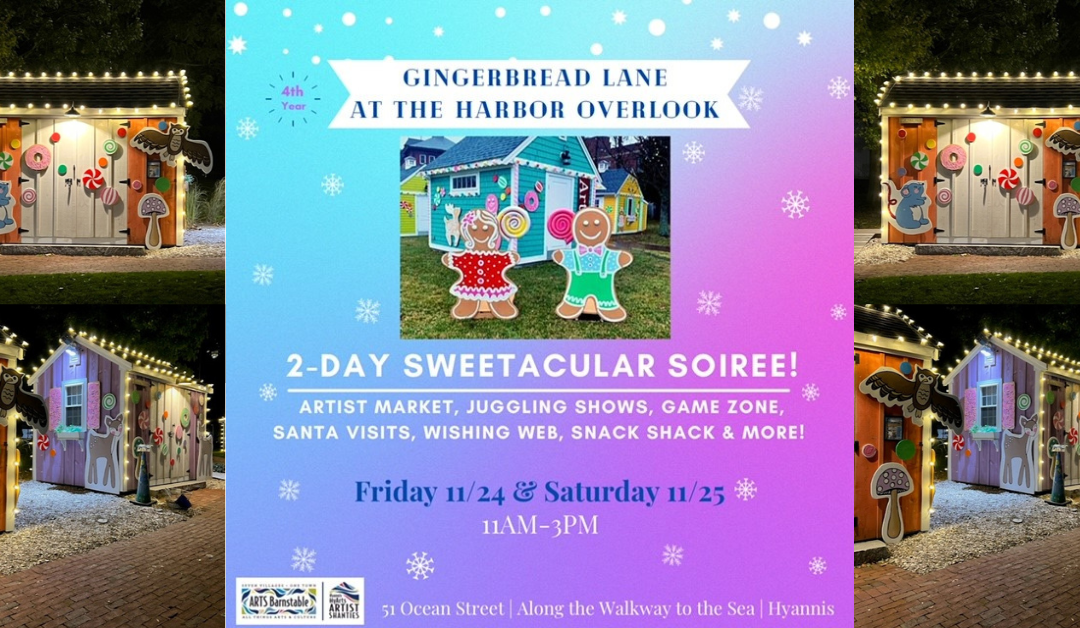SWEETACULAR SOIREE AT GINGERBREAD LANE TWO DAY FREE HOLIDAY EVENT! – HARBOR OVERLOOK, HYANNIS